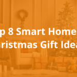 Top 8 Smart Home Christmas Gift Ideas